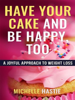 cover image of Have Your Cake and Be Happy, Too